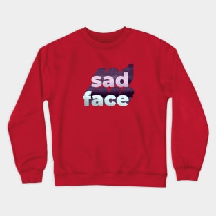 Sad Face Word Art Crewneck Sweatshirt